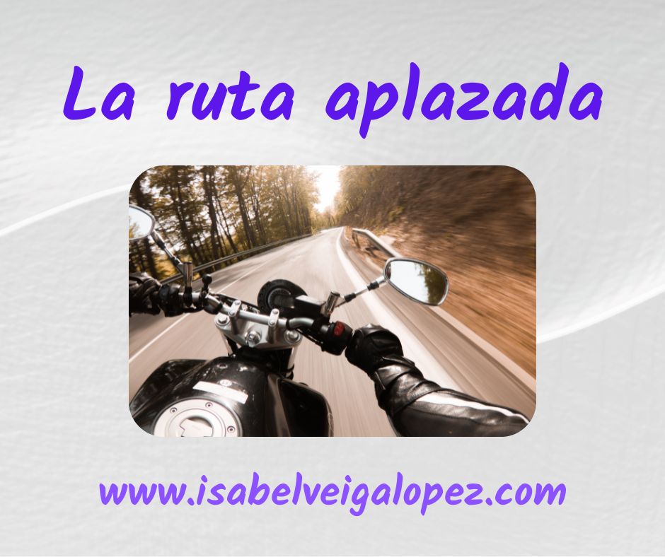 Título: La ruta aplazada.
Imagen del manillar de una moto mientras transita una carretera.
www.isabelveigalopez.om